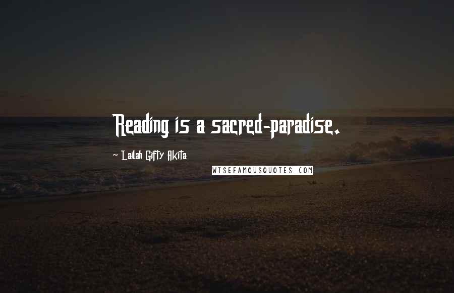 Lailah Gifty Akita Quotes: Reading is a sacred-paradise.