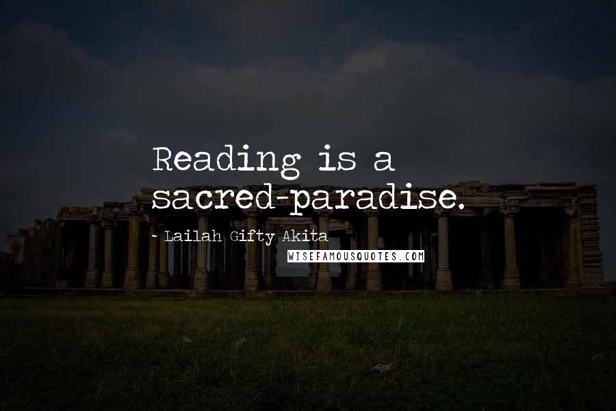 Lailah Gifty Akita Quotes: Reading is a sacred-paradise.