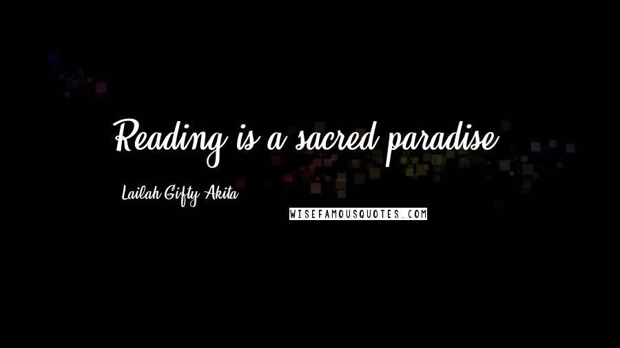 Lailah Gifty Akita Quotes: Reading is a sacred-paradise.