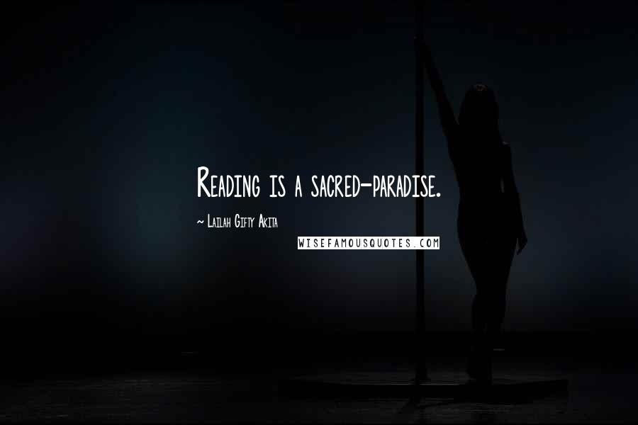 Lailah Gifty Akita Quotes: Reading is a sacred-paradise.