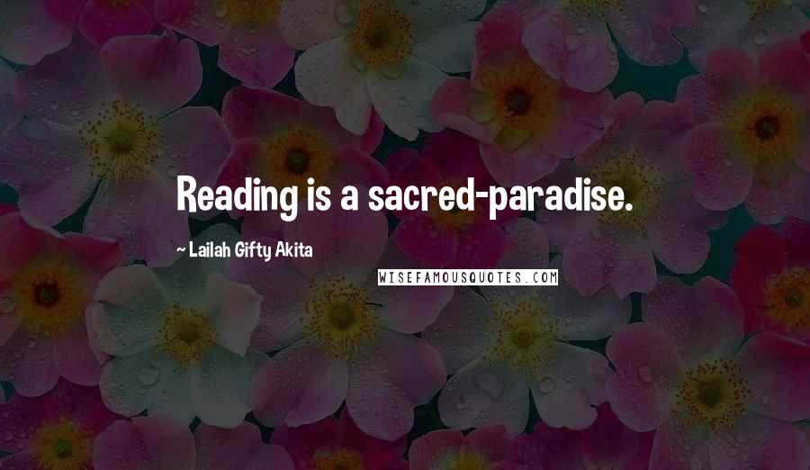 Lailah Gifty Akita Quotes: Reading is a sacred-paradise.