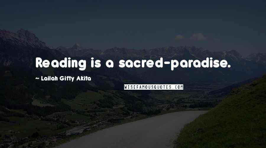 Lailah Gifty Akita Quotes: Reading is a sacred-paradise.