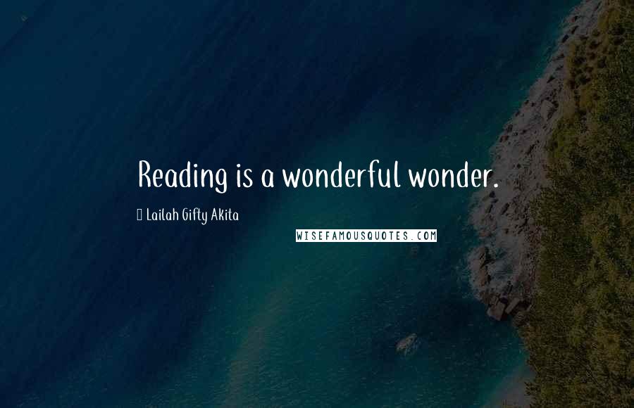 Lailah Gifty Akita Quotes: Reading is a wonderful wonder.
