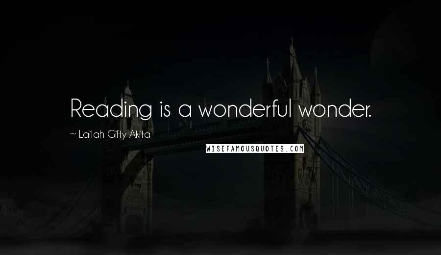 Lailah Gifty Akita Quotes: Reading is a wonderful wonder.