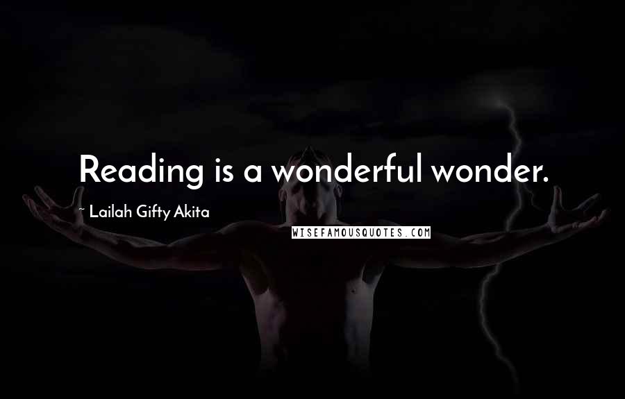 Lailah Gifty Akita Quotes: Reading is a wonderful wonder.