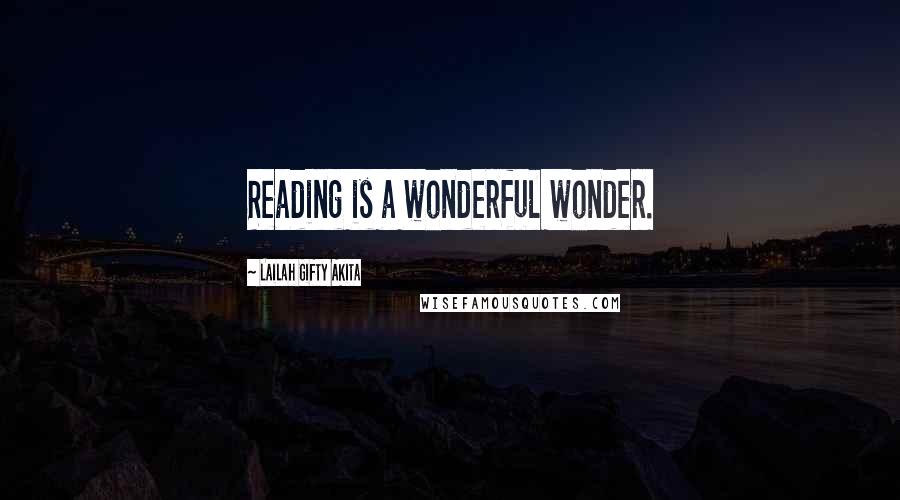 Lailah Gifty Akita Quotes: Reading is a wonderful wonder.