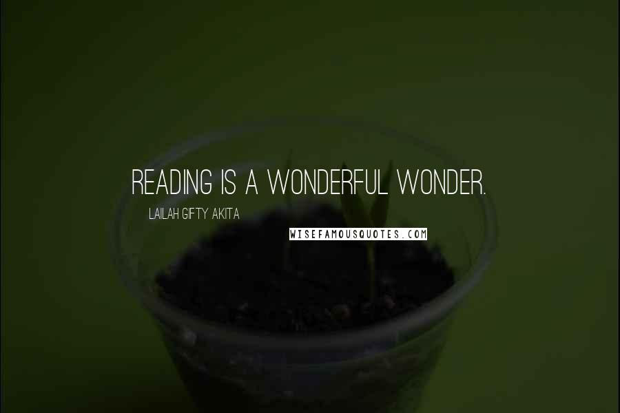 Lailah Gifty Akita Quotes: Reading is a wonderful wonder.