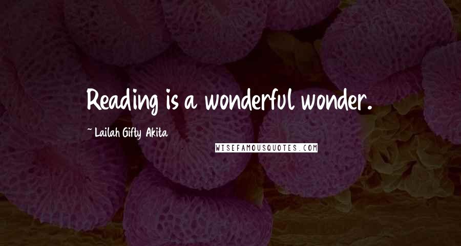 Lailah Gifty Akita Quotes: Reading is a wonderful wonder.