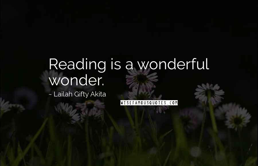 Lailah Gifty Akita Quotes: Reading is a wonderful wonder.