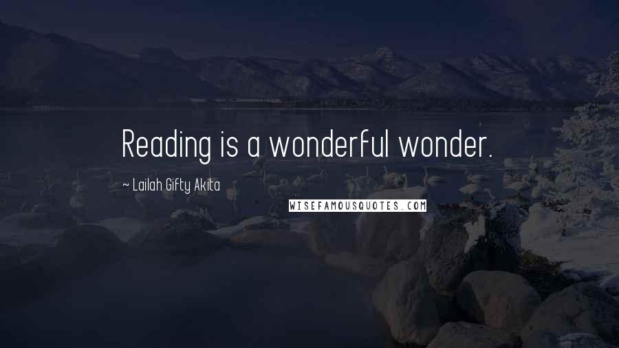 Lailah Gifty Akita Quotes: Reading is a wonderful wonder.