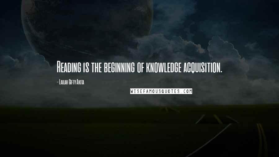Lailah Gifty Akita Quotes: Reading is the beginning of knowledge acquisition.