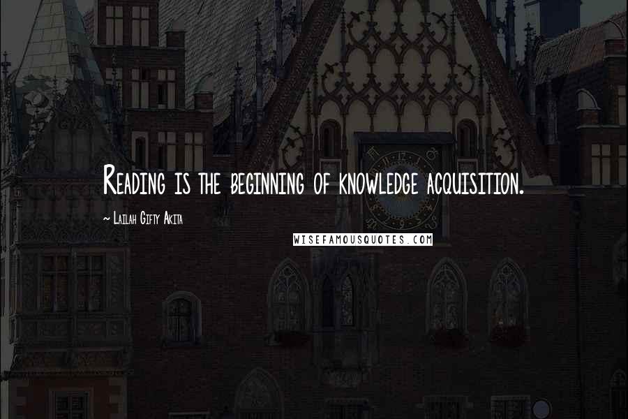 Lailah Gifty Akita Quotes: Reading is the beginning of knowledge acquisition.
