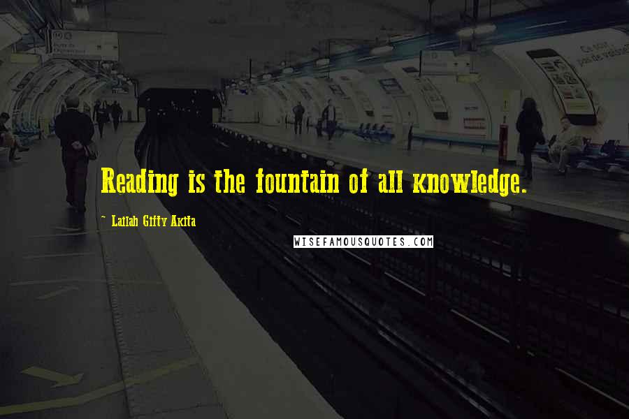 Lailah Gifty Akita Quotes: Reading is the fountain of all knowledge.