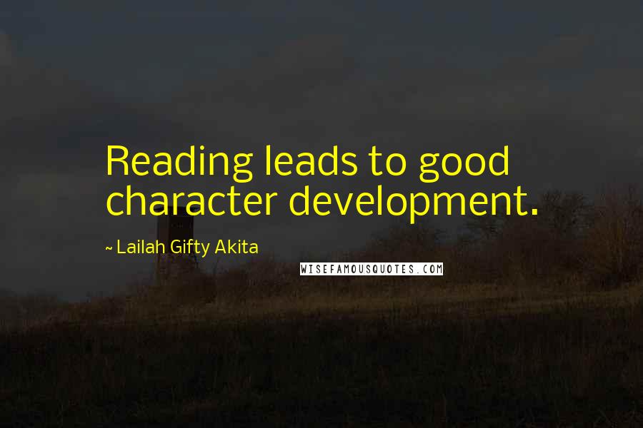 Lailah Gifty Akita Quotes: Reading leads to good character development.