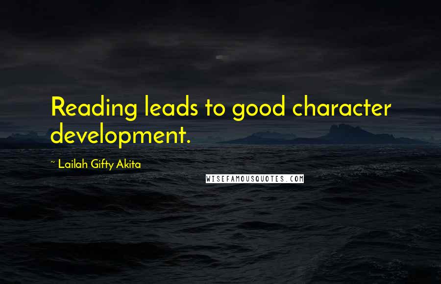 Lailah Gifty Akita Quotes: Reading leads to good character development.