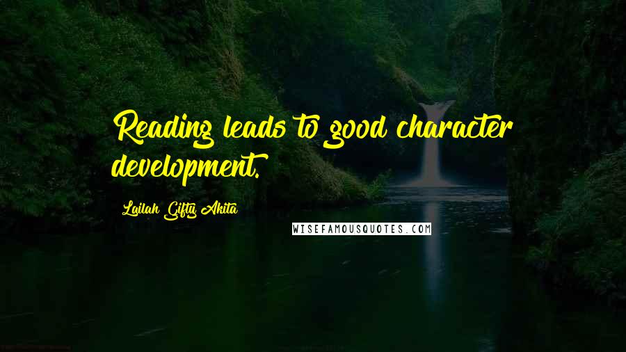 Lailah Gifty Akita Quotes: Reading leads to good character development.