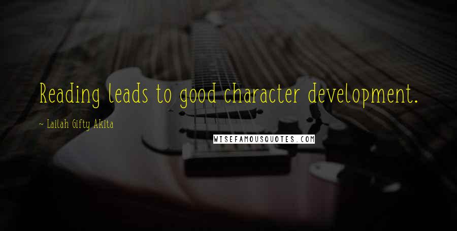 Lailah Gifty Akita Quotes: Reading leads to good character development.