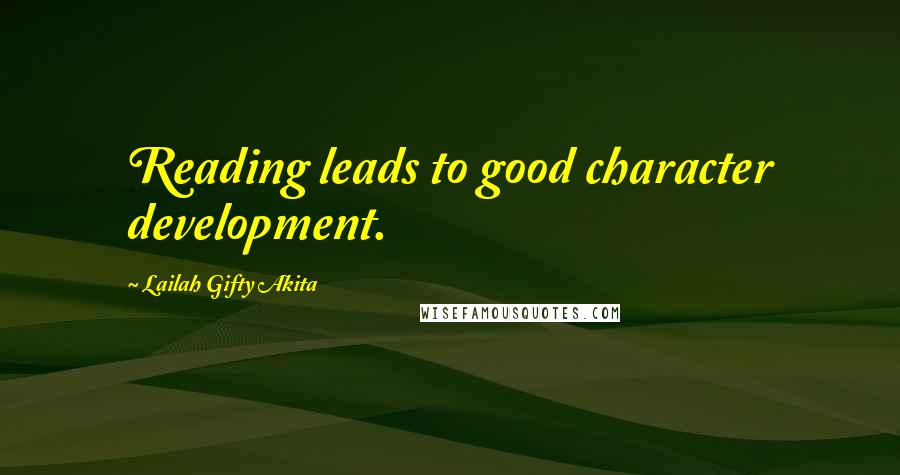 Lailah Gifty Akita Quotes: Reading leads to good character development.