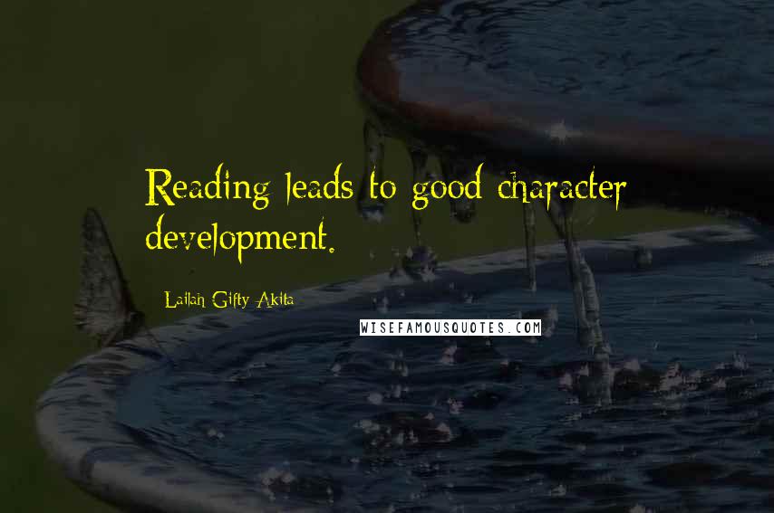 Lailah Gifty Akita Quotes: Reading leads to good character development.