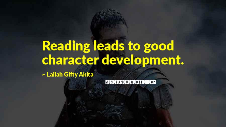 Lailah Gifty Akita Quotes: Reading leads to good character development.