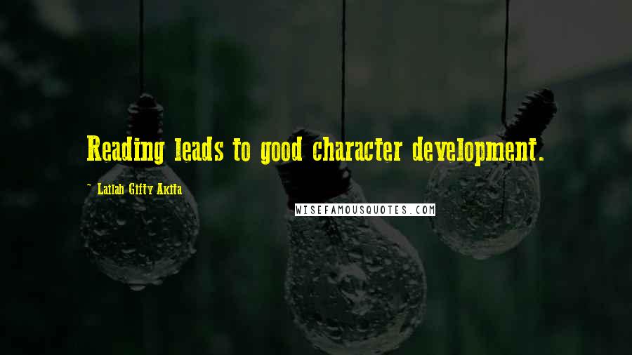 Lailah Gifty Akita Quotes: Reading leads to good character development.