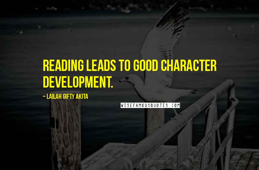 Lailah Gifty Akita Quotes: Reading leads to good character development.