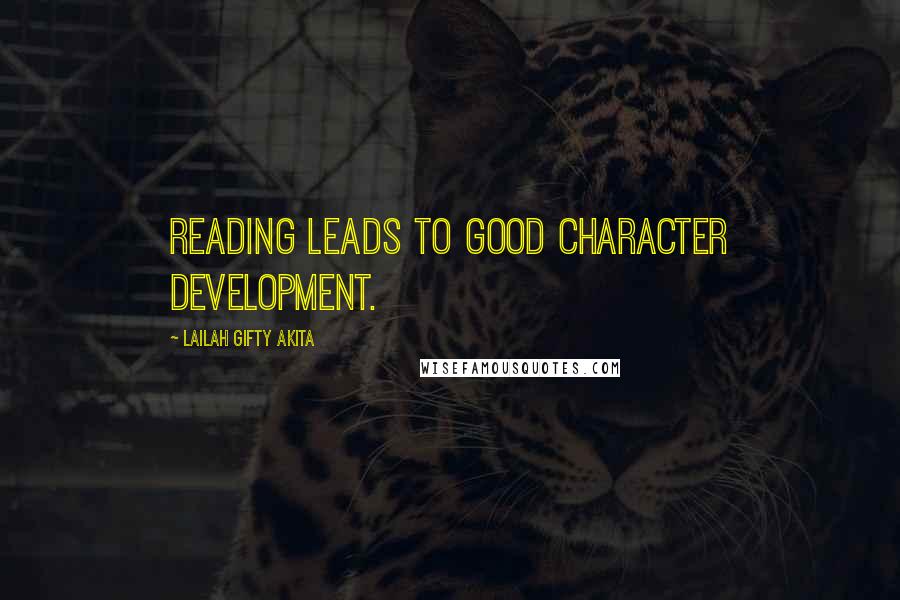 Lailah Gifty Akita Quotes: Reading leads to good character development.
