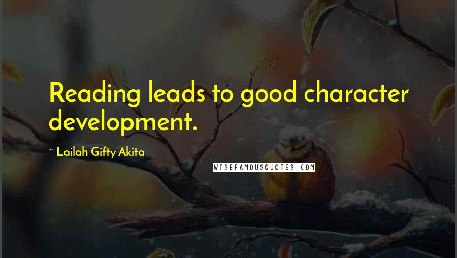 Lailah Gifty Akita Quotes: Reading leads to good character development.