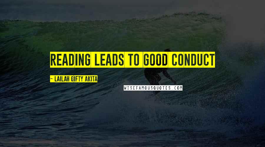 Lailah Gifty Akita Quotes: Reading leads to good conduct