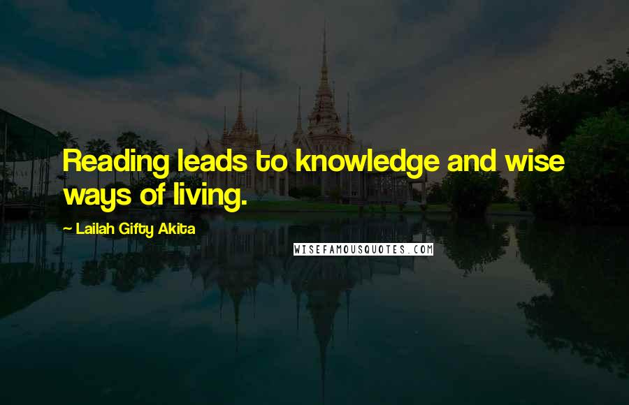 Lailah Gifty Akita Quotes: Reading leads to knowledge and wise ways of living.