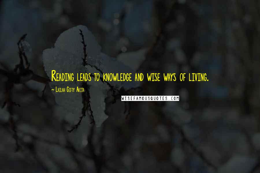 Lailah Gifty Akita Quotes: Reading leads to knowledge and wise ways of living.