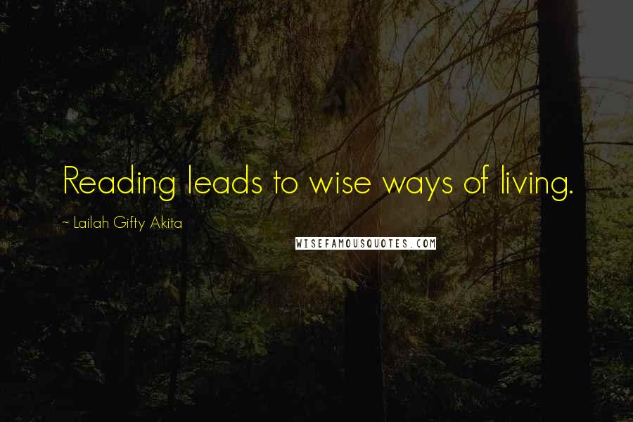 Lailah Gifty Akita Quotes: Reading leads to wise ways of living.