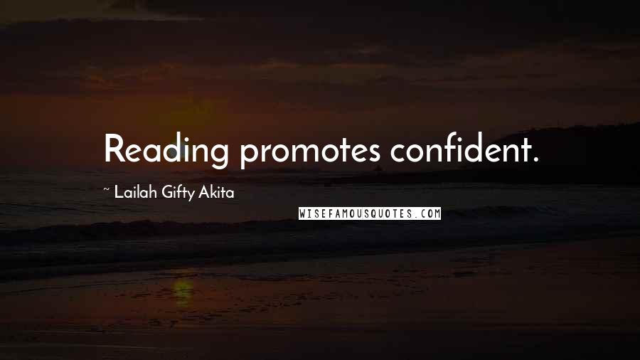 Lailah Gifty Akita Quotes: Reading promotes confident.