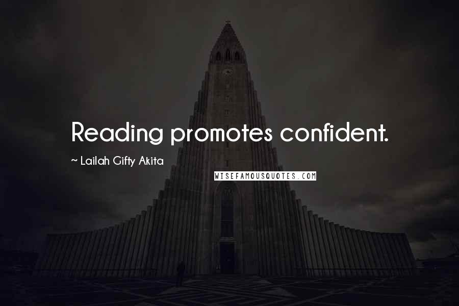 Lailah Gifty Akita Quotes: Reading promotes confident.