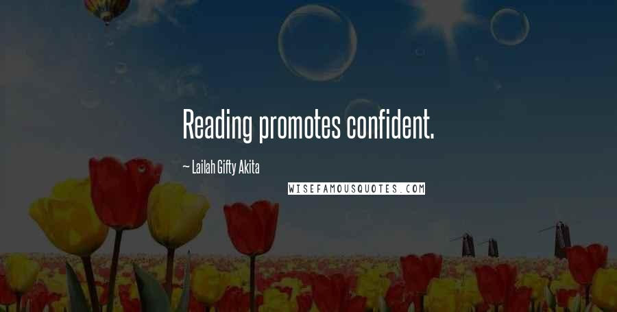 Lailah Gifty Akita Quotes: Reading promotes confident.
