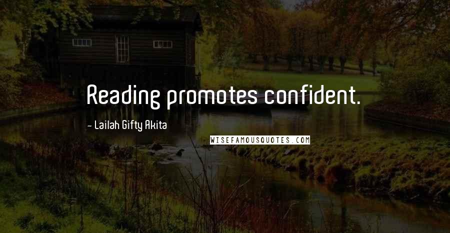 Lailah Gifty Akita Quotes: Reading promotes confident.