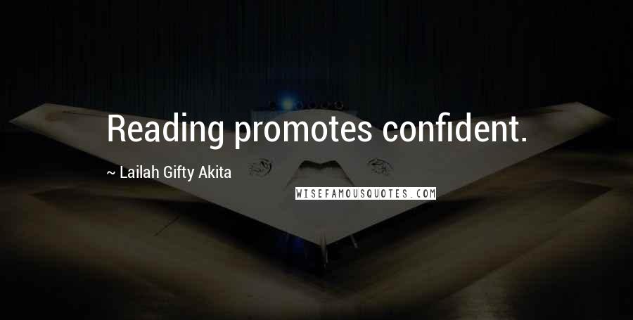 Lailah Gifty Akita Quotes: Reading promotes confident.