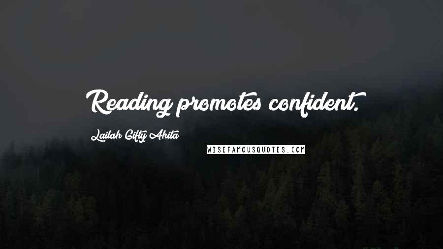 Lailah Gifty Akita Quotes: Reading promotes confident.