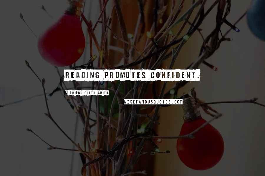 Lailah Gifty Akita Quotes: Reading promotes confident.