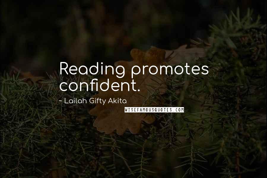 Lailah Gifty Akita Quotes: Reading promotes confident.