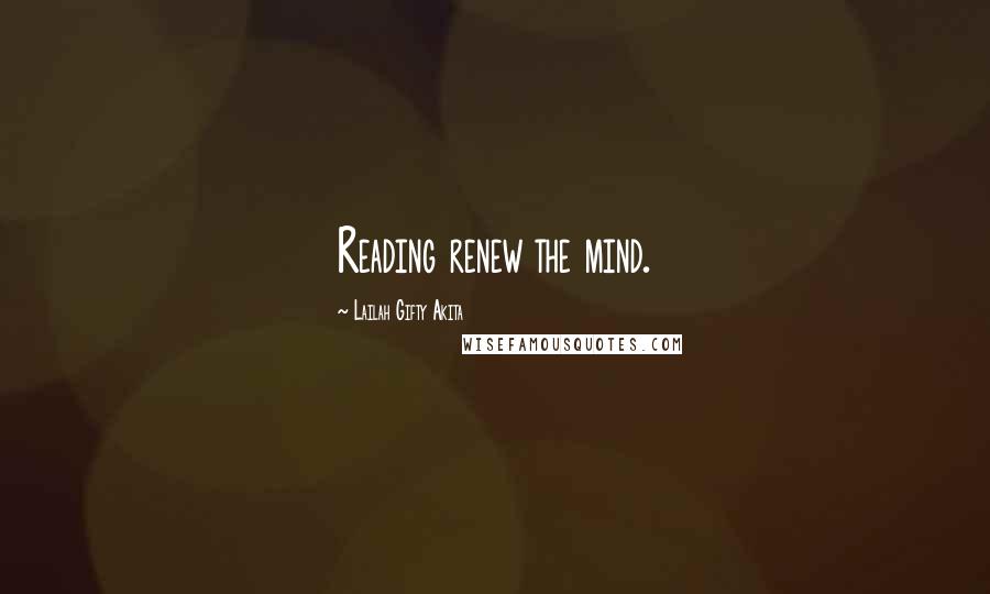 Lailah Gifty Akita Quotes: Reading renew the mind.