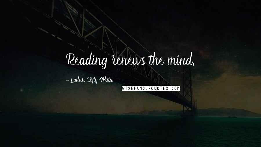 Lailah Gifty Akita Quotes: Reading renews the mind.