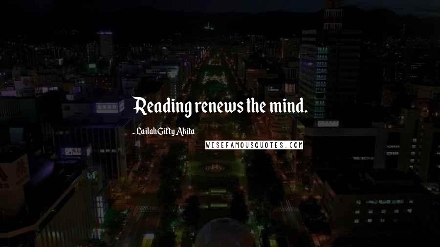 Lailah Gifty Akita Quotes: Reading renews the mind.