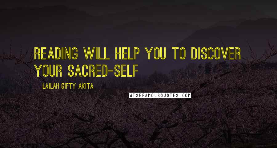 Lailah Gifty Akita Quotes: Reading will help you to discover your sacred-self