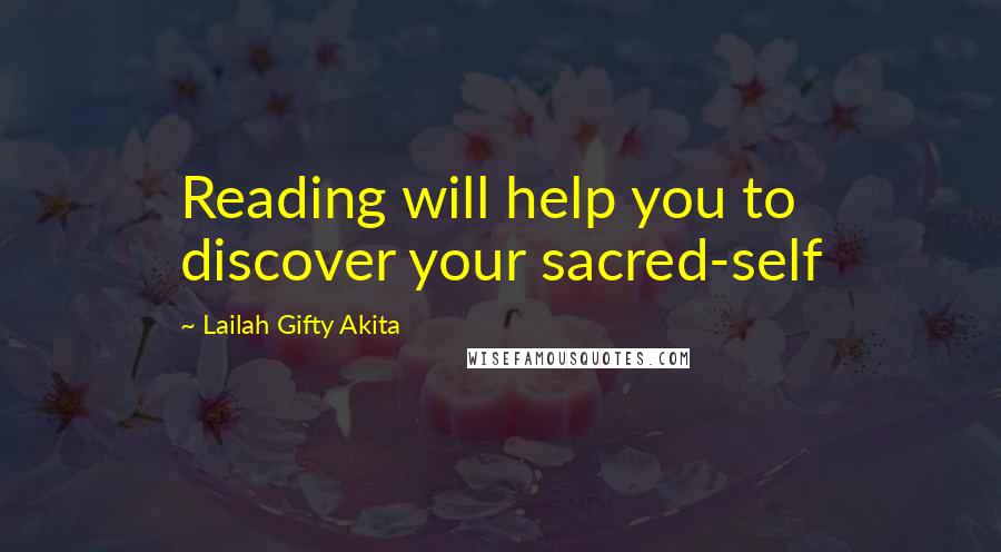Lailah Gifty Akita Quotes: Reading will help you to discover your sacred-self