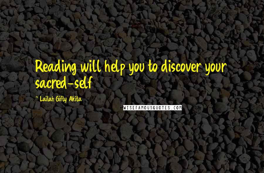 Lailah Gifty Akita Quotes: Reading will help you to discover your sacred-self
