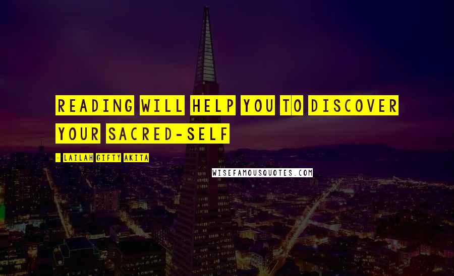 Lailah Gifty Akita Quotes: Reading will help you to discover your sacred-self