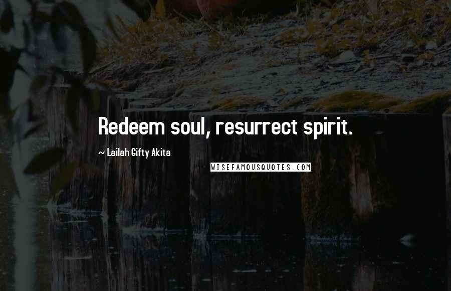 Lailah Gifty Akita Quotes: Redeem soul, resurrect spirit.