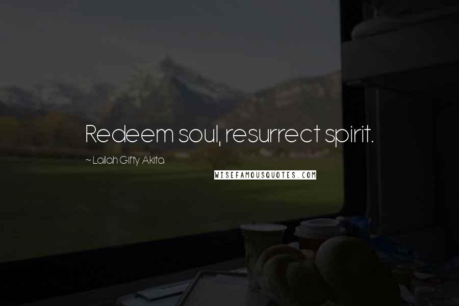 Lailah Gifty Akita Quotes: Redeem soul, resurrect spirit.