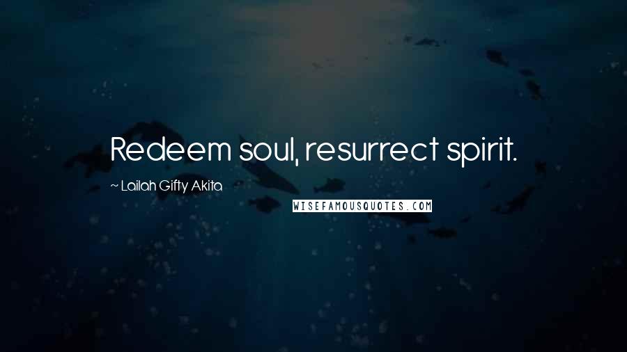 Lailah Gifty Akita Quotes: Redeem soul, resurrect spirit.